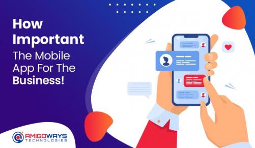 How Important The Mobile App is For The Business! - Amigoways