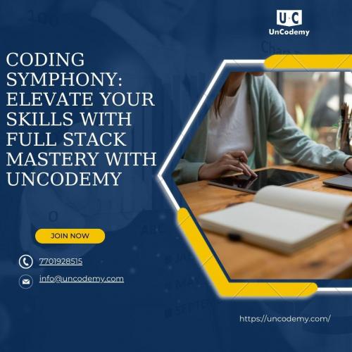 Coding Symphony: Elevate Your Skills with Full Stack Mastery with Uncodemy
